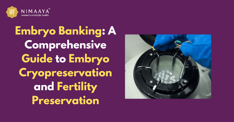 Embryo Banking: A Comprehensive Guide to Embryo Cryopreservation and Fertility Preservation