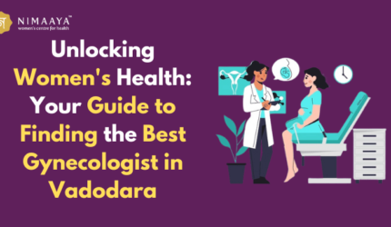 Unlocking Women’s Health: Your Guide to Finding the Best Gynecologist in Vadodara