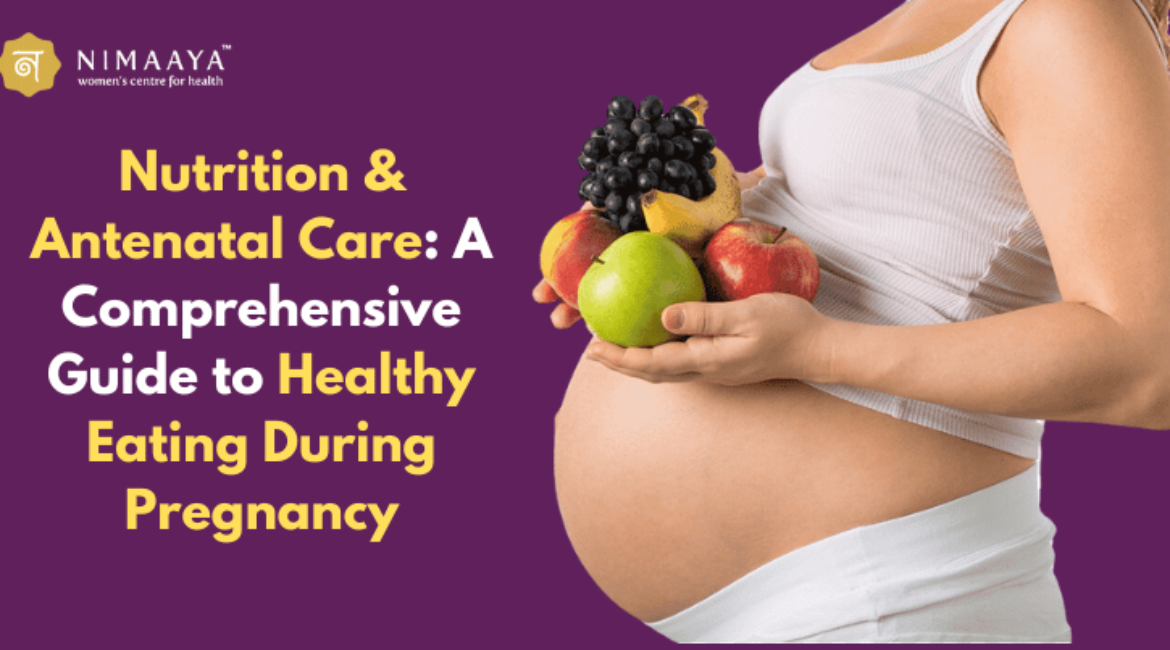 Nutrition & Antenatal Care: A Comprehensive Guide to Healthy Eating During Pregnancy