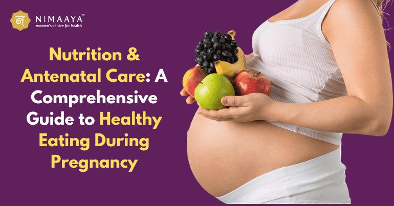Nutrition & Antenatal Care: A Comprehensive Guide to Healthy Eating During Pregnancy