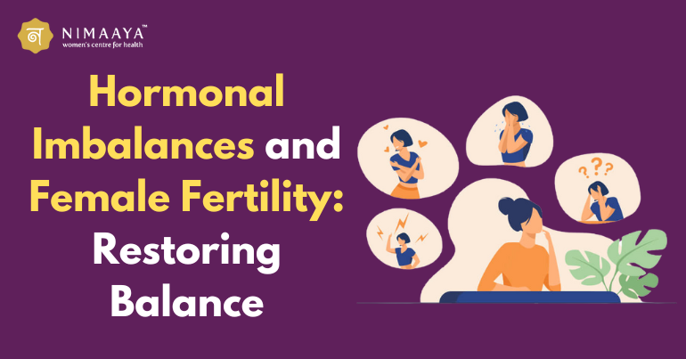 Hormonal Imbalances and Female Fertility: Restoring Balance