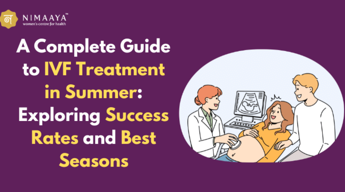 A Complete Guide to IVF Treatment in Summer: Exploring Success Rates and Best Seasons