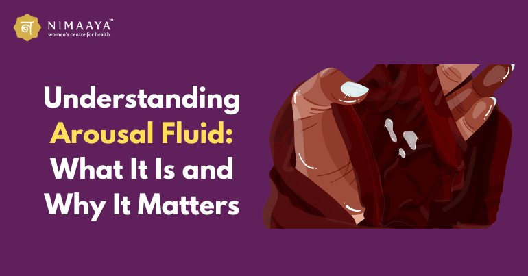 Understanding Arousal Fluid: What It Is and Why It Matters