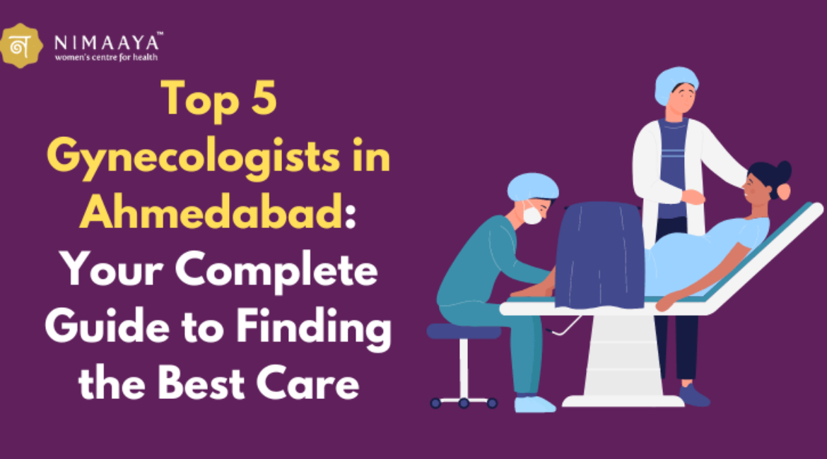 Top 5 Gynecologists in Ahmedabad: Your Complete Guide to Finding the Best Care