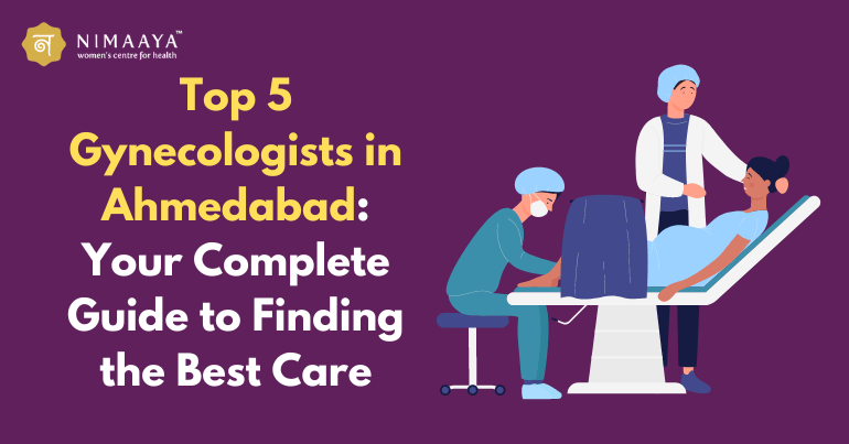 Top 5 Gynecologists in Ahmedabad: Your Complete Guide to Finding the Best Care