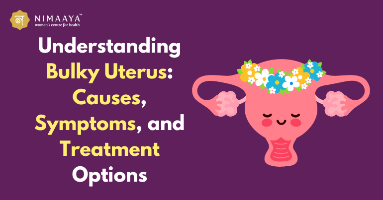 Understanding Bulky Uterus: Causes, Symptoms, and Treatment