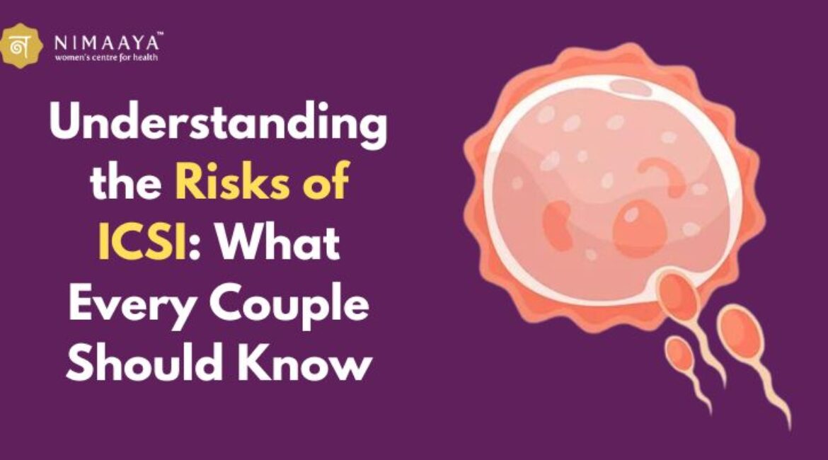 Understanding the Risks of ICSI: What Every Couple Should Know