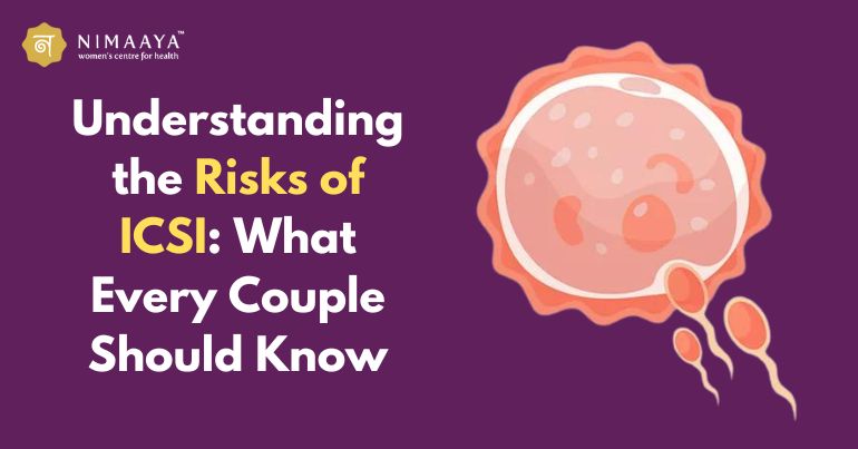 Understanding the Risks of ICSI: What Every Couple Should Know