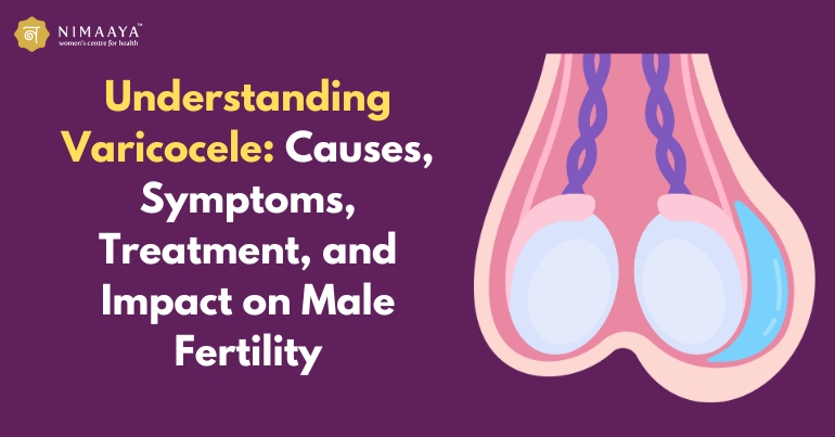 Understanding Varicocele: Causes, Symptoms, Treatment, and Impact on Male Fertility