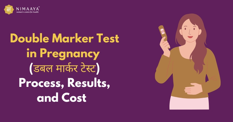 Double Marker Test in Pregnancy(डबल मार्कर टेस्ट): Process, Results & Cost