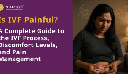 Is IVF Painful? A Complete Guide to the IVF Process, Discomfort Levels, and Pain Management