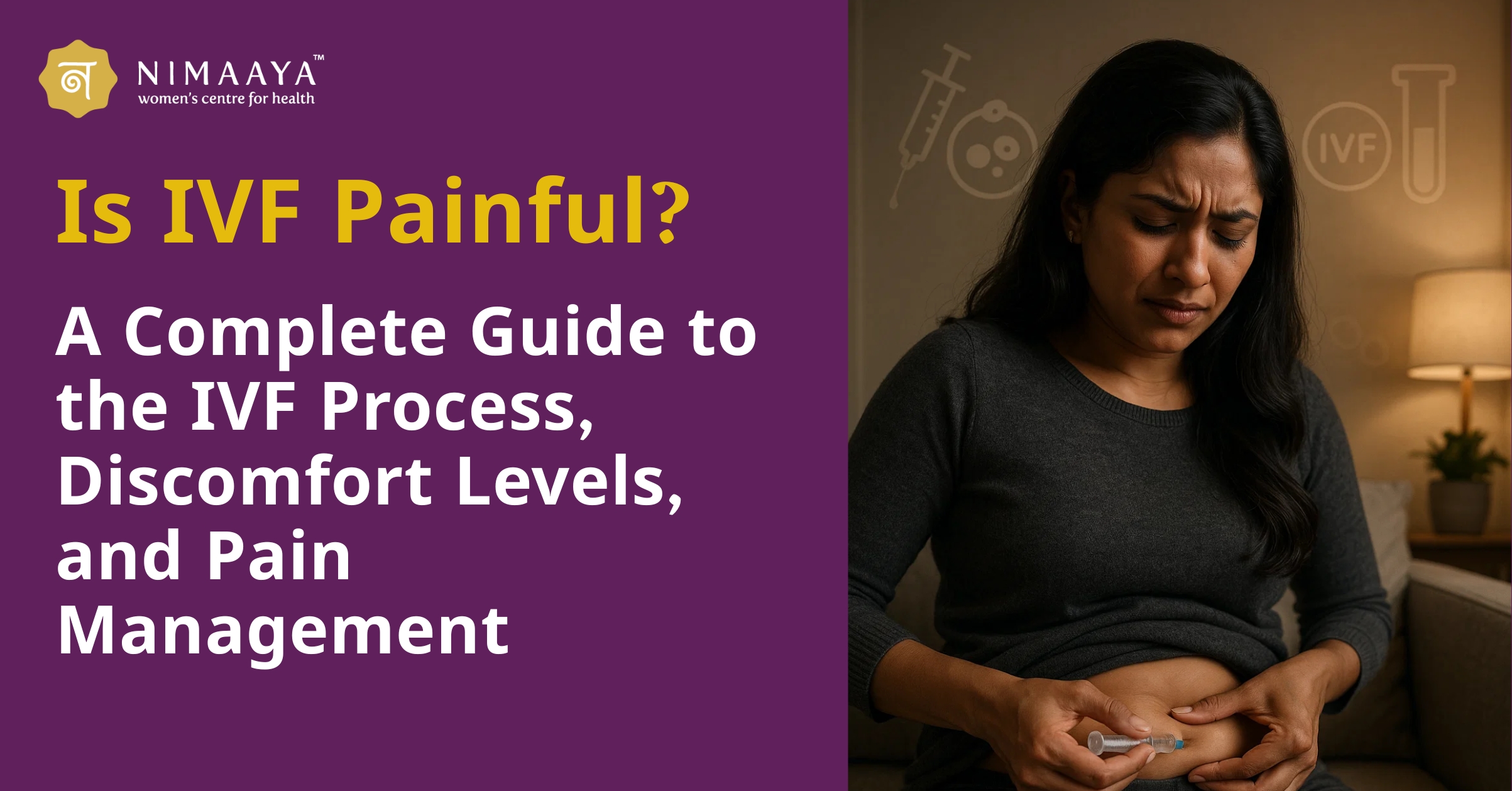 Is IVF Painful? A Complete Guide to the IVF Process, Discomfort Levels, and Pain Management
